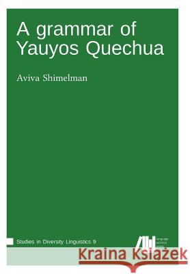 A grammar of Yauyos Quechua Shimelman, Aviva 9783946234234 Language Science Press - książka