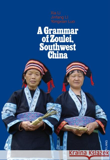 A Grammar of Zoulei, Southwest China: Southwest China Li, Xia 9783034313445 Peter Lang AG, Internationaler Verlag der Wis - książka