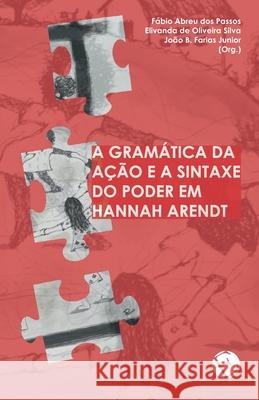 A gramática da ação e a sintaxe do poder em Hannah Arendt Farias Junior, João Batista 9786586982060 Entre Tropicos Editora - książka