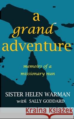 A Grand Adventure: Memoirs of a Missionary Nun Sally Goddard Sister Helen Warman 9781988908298 Underhill Books - książka