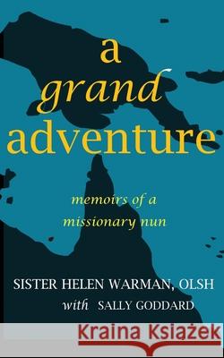 A Grand Adventure: Memoirs of a Missionary Nun Sister Helen Warman Sally Goddard 9781988908311 Underhill Books - książka