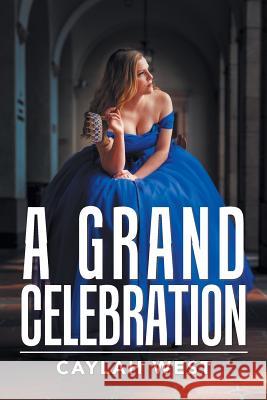 A Grand Celebration Caylah West 9781984565716 Xlibris Us - książka
