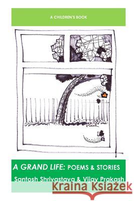 A Grand Life: Poems & Stories Santosh Shrivastava Vijay Prakash 9781493666904 Createspace - książka