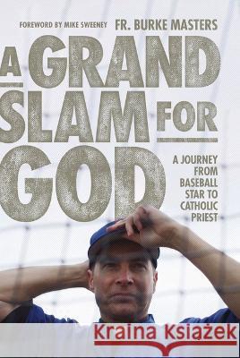 A Grand Slam for God: A Journey from Baseball Star to Catholic Priest Burke Masters Mike Sweeney 9781685789930 Word on Fire - książka