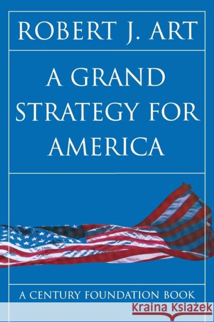 A Grand Strategy for America Robert J. Art 9780801489570 Cornell University Press - książka