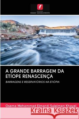 A GRANDE BARRAGEM DA ETÍOPE RENASCENÇA Khayal, Osama Mohammed Elmardi Suleiman 9786202865319 Edicoes Nosso Conhecimento - książka