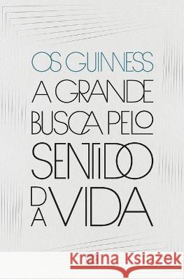 A grande busca pelo sentido da vida Os Guinness 9786559881666 Editora Mundo Cristao - książka