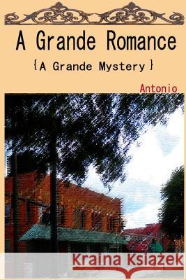 A Grande Romance: A Grande Mystery Antonio 9781536872965 Createspace Independent Publishing Platform - książka