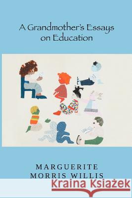 A Grandmother's Essays on Education Mrs Marguerite Morris Willis 9781481112529 Createspace - książka