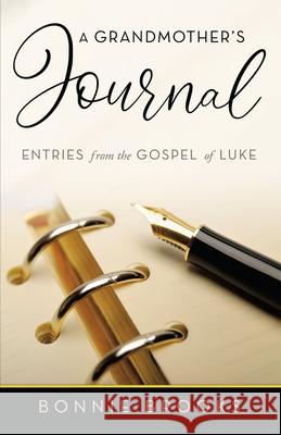 A Grandmother's Journal: Entries from the Gospel of Luke Bonnie Brooks 9781664245655 WestBow Press - książka