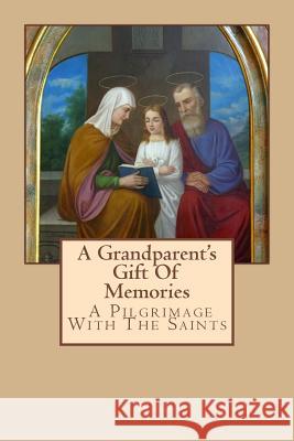 A Grandparent's Gift Of Memories - A Pilgrimage With The Saints Groves, Nancy 9781500845308 Createspace - książka