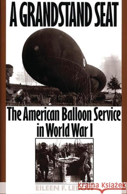 A Grandstand Seat: The American Balloon Service in World War I LeBow, Eileen 9780275962555 Praeger Publishers - książka