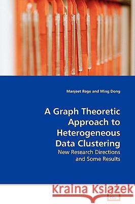 A Graph Theoretic Approach to Heterogeneous Data Clustering Manjeet Rege 9783639116588 VDM Verlag - książka