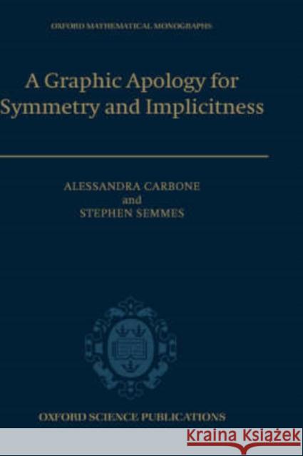 A Graphic Apology for Symmetry and Implicitness Alessandra Carbone Stephen Semmes 9780198507291 OXFORD UNIVERSITY PRESS - książka