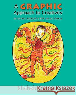 A Graphic Approach to Creativity: Intuitive creativity made simple Cassou, Michele 9781977578396 Createspace Independent Publishing Platform - książka