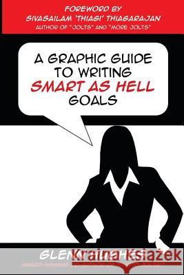 A Graphic Guide to Writing SMART as Hell Goals! Thiagarajan, Sivasailam Thiagi 9780989465540 Sah - książka