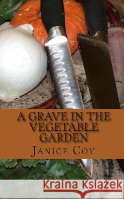 A Grave in the Vegetable Garden Janice Coy 9781460959916 Createspace Independent Publishing Platform - książka