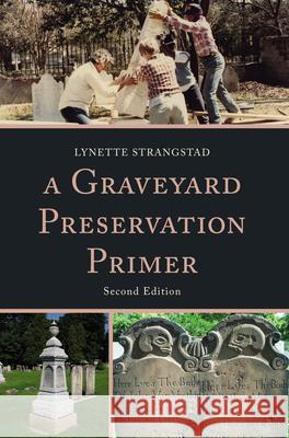 A Graveyard Preservation Primer, Second Edition Strangstad, Lynette 9780759122420 Altamira Press - książka