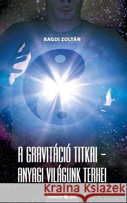 A gravitáció titkai - Anyagi világunk terhei Bagdi Zoltán 9783990480960 Novum Publishing - książka