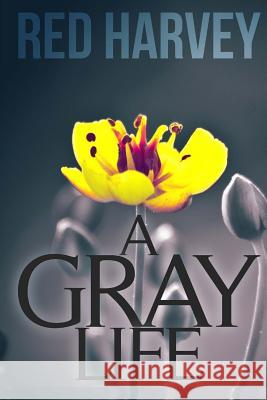 A Gray Life Red Harvey 9781499652420 Createspace - książka