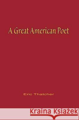 A Great American Poet Eric Thatcher 9781439234037 Booksurge Publishing - książka