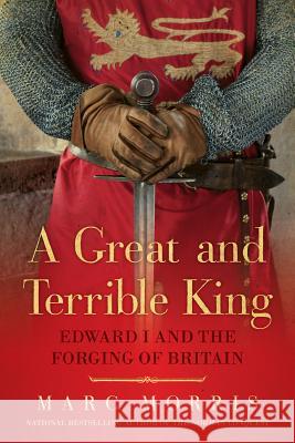 A Great and Terrible King: Edward I and the Forging of Britain Marc Morris 9781605986845 Pegasus Books - książka