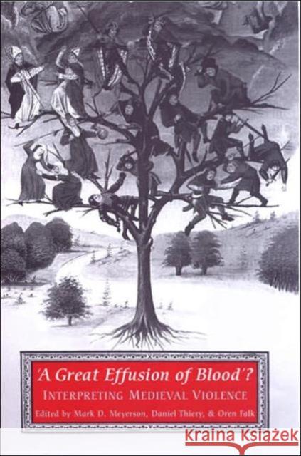 'A Great Effusion of Blood'?: Interpreting Medieval Violence Meyerson, Mark D. 9780802087744 University of Toronto Press - książka