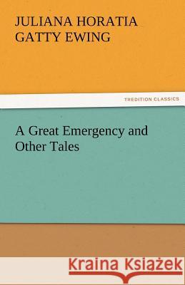 A Great Emergency and Other Tales Juliana Horatia Gatty Ewing 9783842483217 Tredition Classics - książka