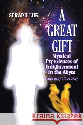 A Great Gift: Mystical Experiences of Enlightenment in the Abyss Seraph Luk 9781982240318 Balboa Press - książka