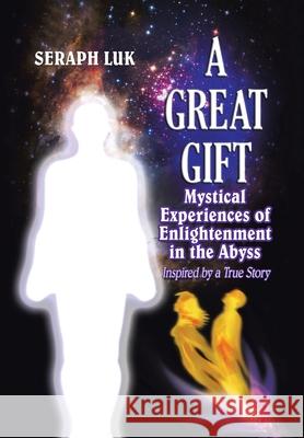A Great Gift: Mystical Experiences of Enlightenment in the Abyss Seraph Luk 9781982240332 Balboa Press - książka