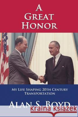 A Great Honor: My Life Shaping 20th Century Transportation Alan S. Boyd 9780692682968 Artisan Island Press - książka