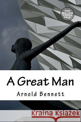 A Great Man Arnold Bennett 9781722184193 Createspace Independent Publishing Platform - książka