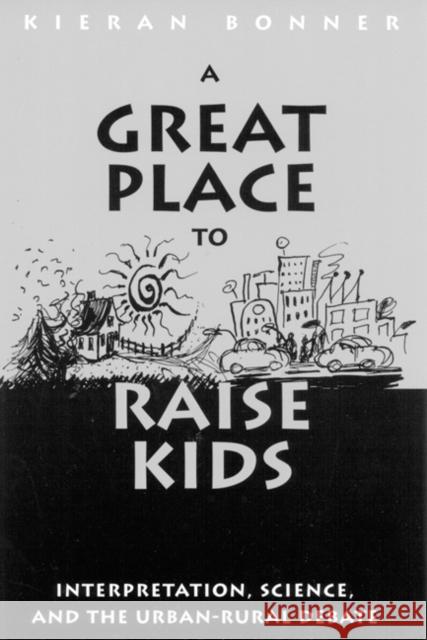 A Great Place to Raise Kids: Interpretation, Science, and the Rural-Urban Debate Kieran Bonner 9780773516137 McGill-Queen's University Press - książka