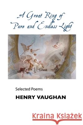 A Great Ring of Pure and Endless Light: Selected Poems Henry Vaughan A. H. Ninham 9781861719348 Crescent Moon Publishing - książka
