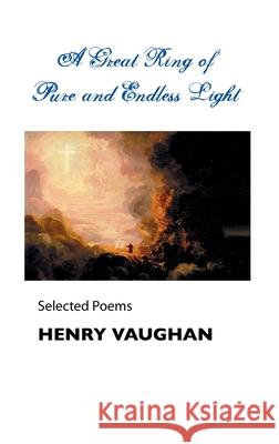 A Great Ring of Pure and Endless Light: Selected Poems Henry Vaughan A. H. Ninham 9781861719355 Crescent Moon Publishing - książka