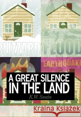 A Great Silence in the Land K. W. Swain 9781452067926 Authorhouse - książka