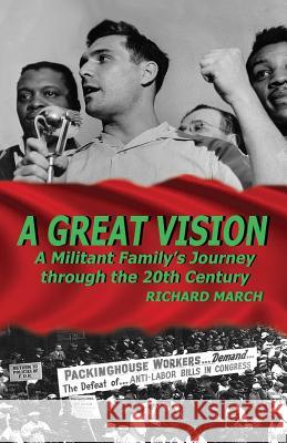 A Great Vision: A Militant Family's Journey Through the Twentieth Century Richard March 9780997979732 Hard Ball Press - książka