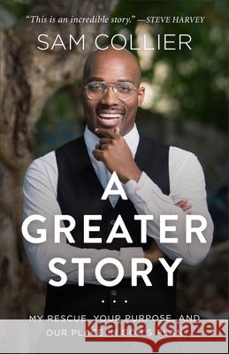 A Greater Story: My Rescue, Your Purpose, and Our Place in God's Plan Sam Collier 9781540900203 Baker Books - książka