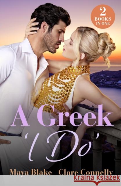 A Greek 'I Do': Keeping a Greek Secret / Blackmail to White Veil Clare Connelly 9780263418163 HarperCollins Publishers - książka