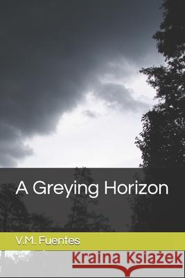 A Greying Horizon Vincent Fuentes 9781673457933 Independently Published - książka