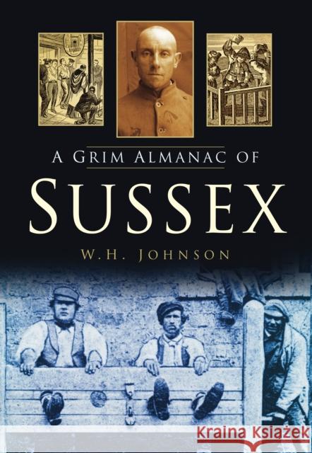 A Grim Almanac of Sussex W Johnson 9780752465098 The History Press - książka