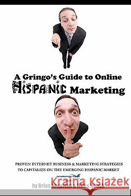 A Gringo's Guide to Online Hispanic Marketing: Proven Internet Business & Marketing Strategies to Capitalize on the Emerging Hispanic Market Brian Krogstad Miles Houck Mark Fischer 9780984454488 Generation Equis Media - książka