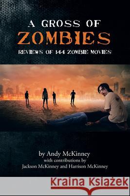 A Gross of Zombies: Reviews of 144 Zombie Movies Andy McKinney 9781504971959 Authorhouse - książka