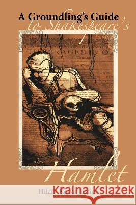 A Groundling's Guide to Shakespeare's Hamlet Hilary K. Justice 9781940699066 Story Spring Publishing - książka