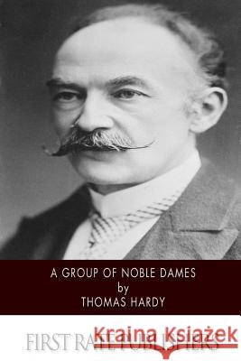 A Group of Noble Dames Thomas Hardy 9781517698362 Createspace - książka