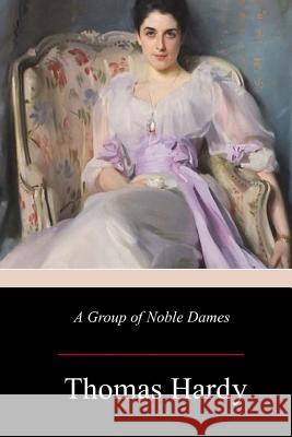 A Group of Noble Dames Thomas Hardy 9781981426140 Createspace Independent Publishing Platform - książka