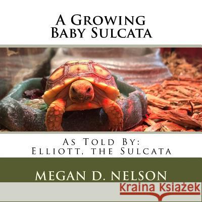 A Growing Baby Sulcata Megan D. Nelson 9781724449344 Createspace Independent Publishing Platform - książka