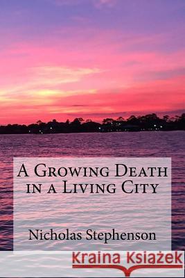 A Growing Death in a Living City Nicholas Stephenson 9781984222572 Createspace Independent Publishing Platform - książka