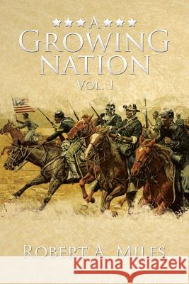 A Growing Nation: A History of the 1800's Southwest Miles, Robert a. 9781483635668 Xlibris Corporation - książka