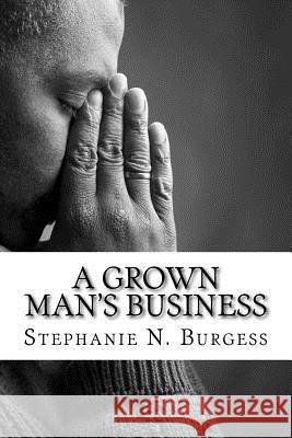 A Grown Man's Business Stephanie N. Burgess 9781544008240 Createspace Independent Publishing Platform - książka